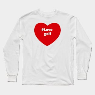 Love Golf - Hashtag Heart Long Sleeve T-Shirt